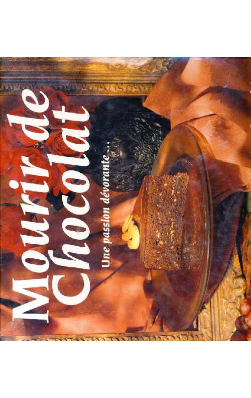 Mourir.de.Chocolat.une.passion.dévorante.(Marcel.Desaulniers)